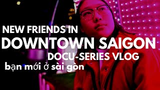 NEW FRIENDS FROM THE INTERNET | SAIGON | DOCU-SERIES VLOG
