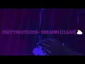 PARTYNEXTDOOR- DREAMIN [CLEAN] ⛅️