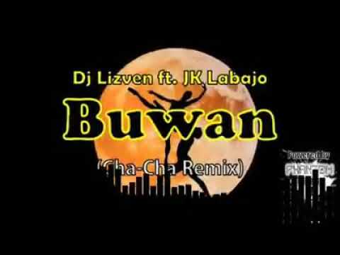CHA CHA BUWAN Ft. Jk Labajo ( Chacha Remix by: Dj Lizven)