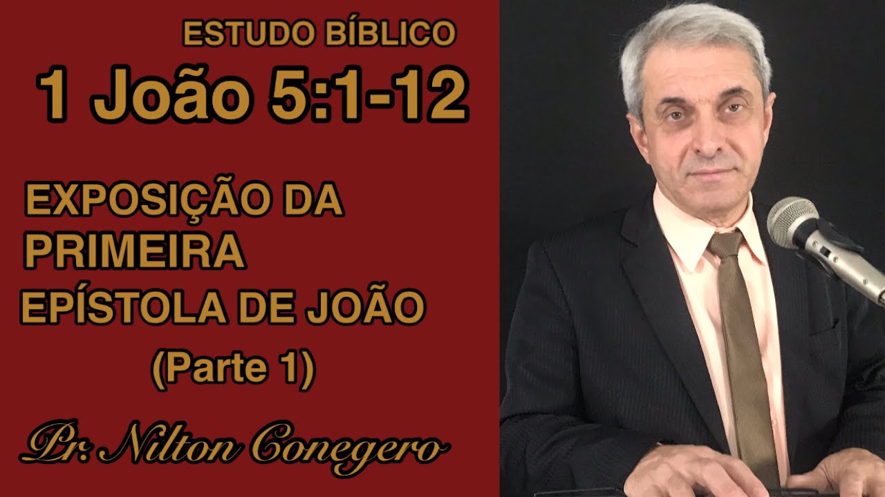 ESTUDO DE 1 JOÃO 5 - Pregação Pr. Nilton Conegero (Parte 1)