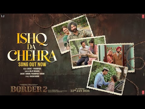 BORDER 2: Ishq Da Chehra | Sunny Deol, Varun D, Diljit Dosanjh, Ahan S | Sachet - Parampara, Kausar