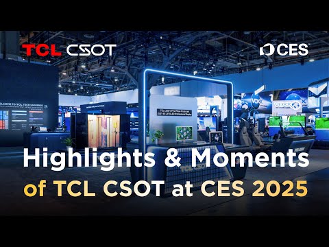 Highlights & Moments of TCL CSOT at CES 2025