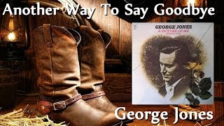 George Jones - Another Way To Say Goodbye