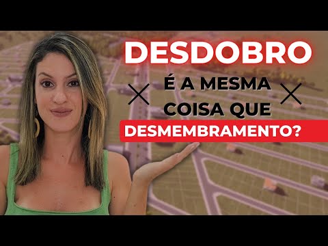 Desdobro é a mesma coisa que desmembramento?