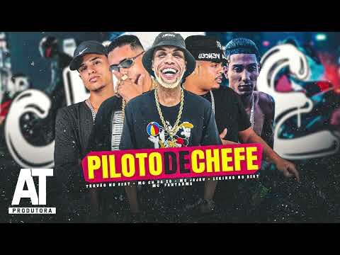 PILOTO DE CHEFE - MC CH DA ZO, LEKINHO NO BEAT, MC FANTAXMA, MC JAJAU ( TROVÃO NO BEAT )