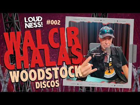 WALCIR CHALAS - WOODSTOCK DISCOS 45 ANOS - LOUDNESS CAST | EP 002