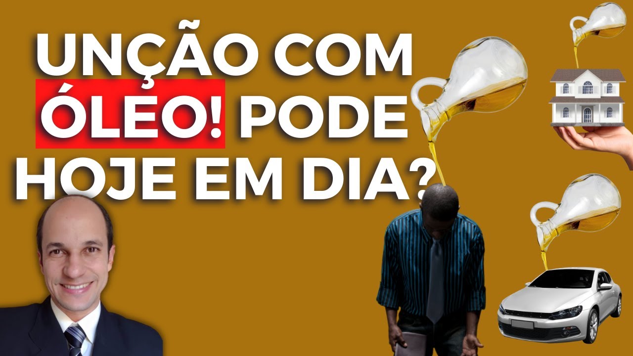 UNÇÃO COM ÓLEO: Hoje em dia posso ungir com óleo pessoas e objetos?