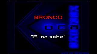 Karaoke Bronco   El no sabe