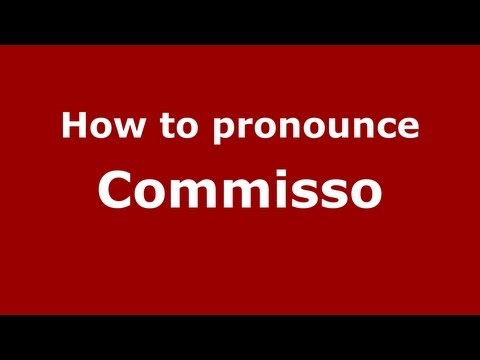 How to pronounce Commisso