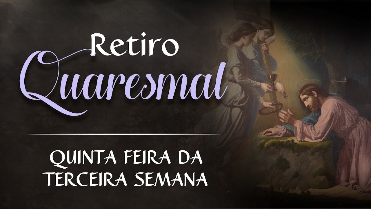 Quinta feira- 3ª Semana da Quaresma - Retiro Quaresmal #23 - Instituto Hesed