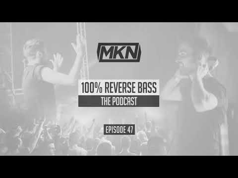 MKN | 100% Reverse Bass Podcast | Episode 47
