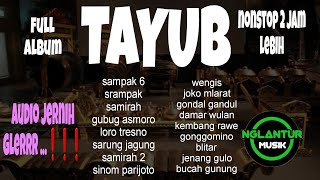 Download lagu TAYUB FULL ALBUM 2 jam LEBIH PALING POPULER SUPER GLERRR AUDI0 JERNIH mp3