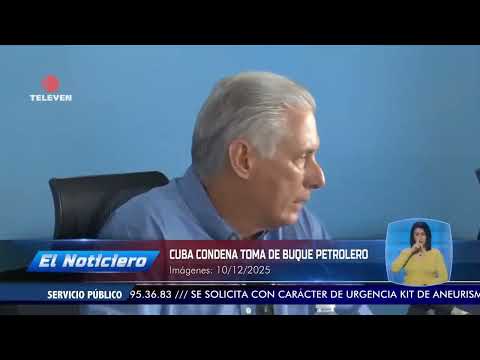 Cuba condena toma de buque petrolero - El Noticiero emisión meridiana 11/12/25