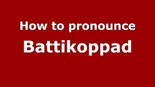 How to pronounce Battikoppad