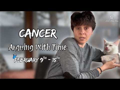 CANCER ♋︎ - "Arguing With Time" FEBRUARY 9TH - 15TH | Weekly Reading
