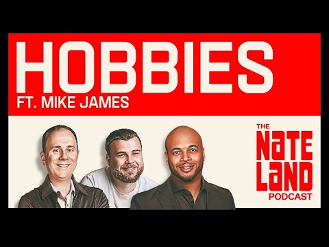 Nateland | Ep #255 - Hobbies with Mike James