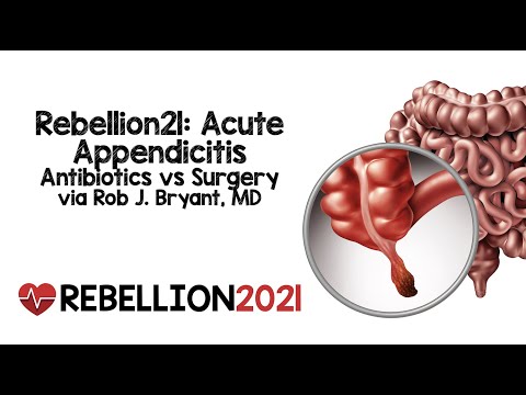 Rebellion21: Acute Appendicitis - Antibiotics vs Surgery via Rob J. Bryant, MD