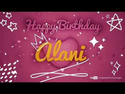 ALANI Birthday Song – Happy Birthday Alani