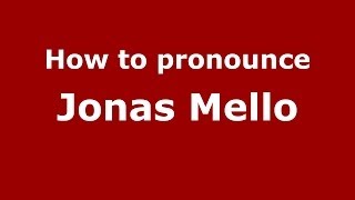 How to pronounce Jonas Mello