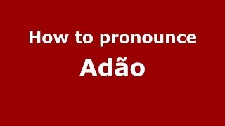 How to pronounce Adão