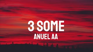 Anuel AA - 3 Some (Letra/Lyrics)