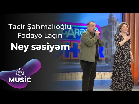 Fədayə Laçın & Tacir Şahmalıoğlu - Ney səsiyəm