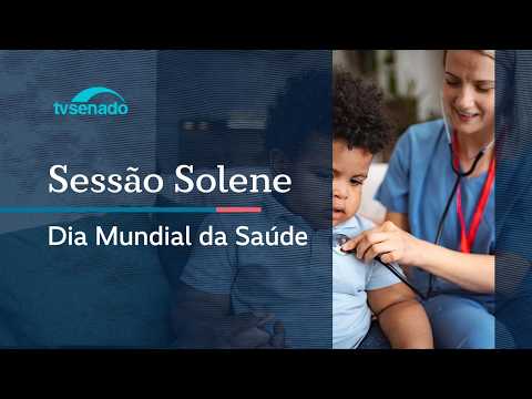 Sessão Solene em comemoração ao Dia Mundial da Saúde