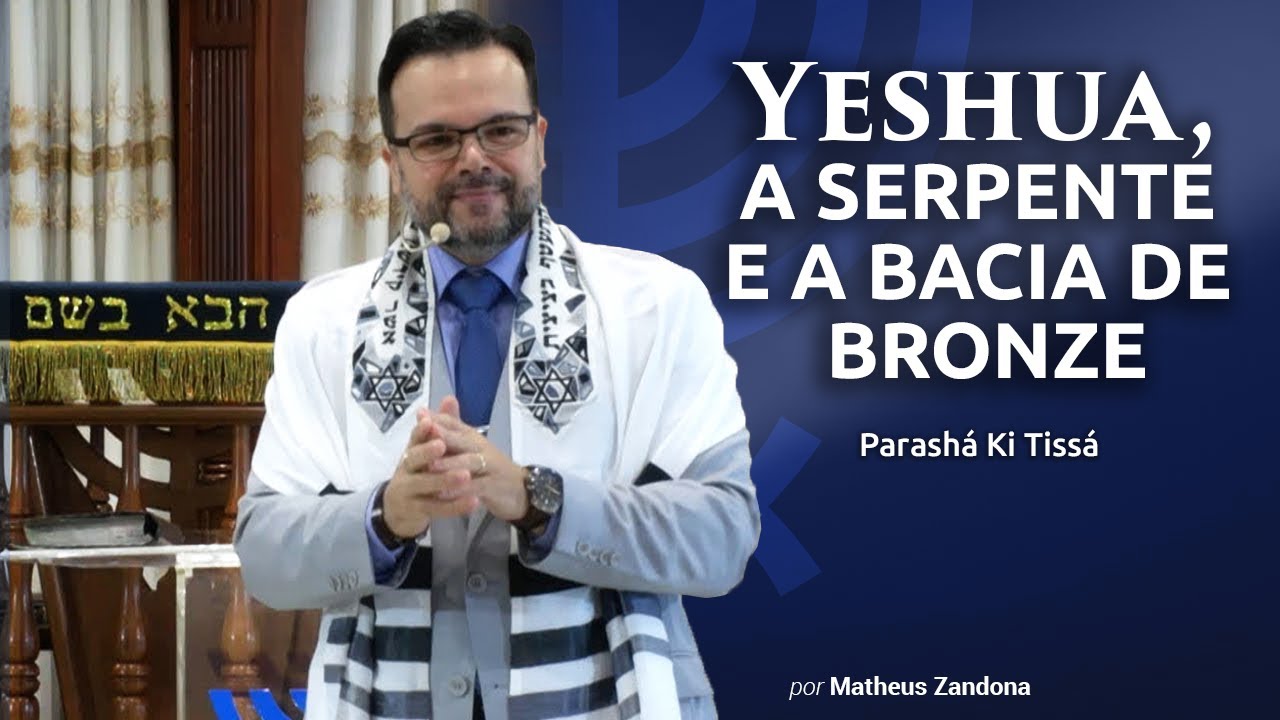 Yeshua, a Serpente e a Bacia de Bronze - Parashá Ki Tissá - 2020/5780 - Matheus Zandona