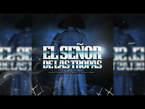 El Señor De Las Tropas - ( Ulises Camacho ft El Brujo ft Misma Linea ) 2022