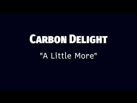 Carbon Delight - A Little More