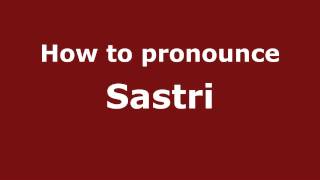 How to pronounce Sastri