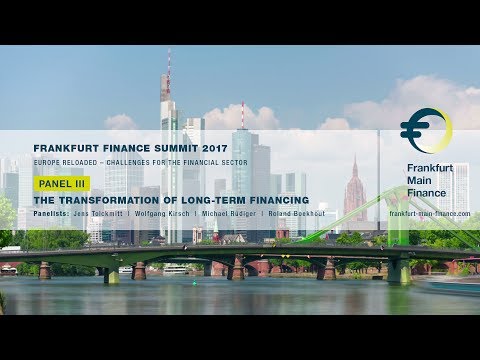 Frankfurt Finance Summit 2017 - Panel III: The Transformation of Long-Term Financing