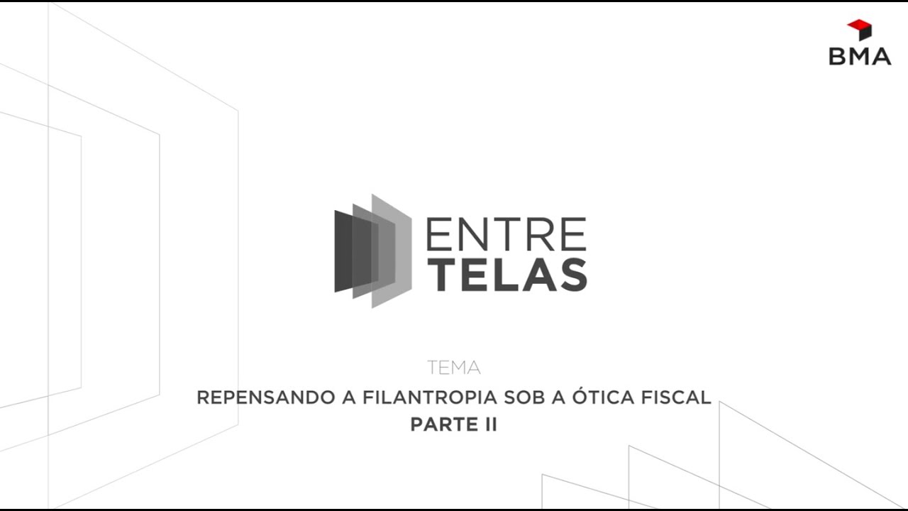 Entre Telas | 1° Episódio: Repensando a filantropia sob a ótica fiscal (Parte II)