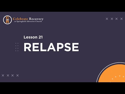 Celebrate Recovery Lesson 21 - Relapse