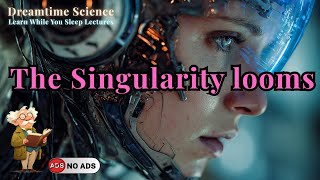 The Singularity's Looming Presence