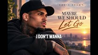 Chris Brown - Maybe We Should Let Go