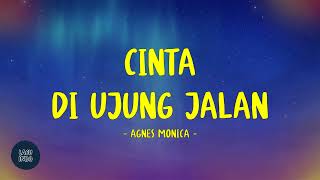 Download lagu Agnes Monica - Cinta Di Ujung Jalan - Lirik Lagu Indo mp3