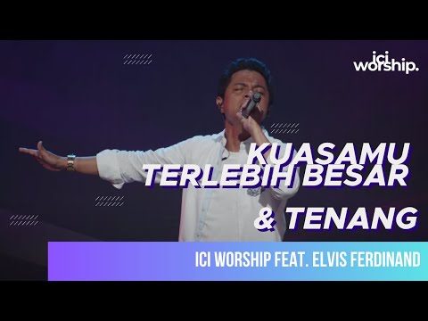 ICI Worship feat. Elvis Ferdinand - KuasaMu Terlebih Besar & Tenang
