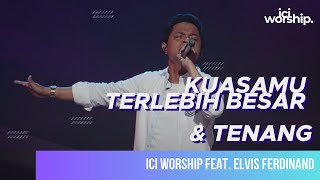 ICI Worship feat. Elvis Ferdinand - KuasaMu Terlebih Besar &amp; Tenang