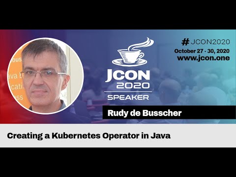 Creating a Kubernetes Operator in Java - Rudy De Busscher (EN) | JCON 2020