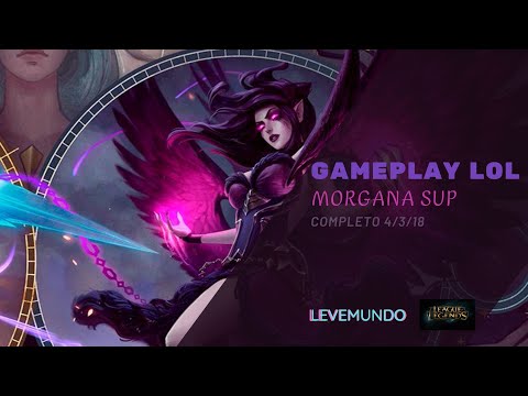 GAMEPLAY  LOL -  MORGANA SUP 4\3\18