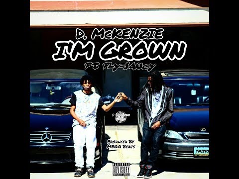 D. McKenzie - I'm Grown Ft.  Fly-$aucy [Prod. By MEGA Beats] [TNIYP3]