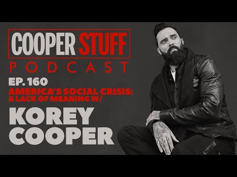Cooper Stuff Ep. 160 - America’s Social Crisis: A Lack of Meaning w/Korey Cooper
