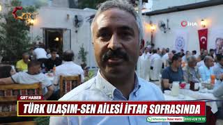 TÜRK ULAŞIM SEN AİLESİ İFTAR SOFRASINDA