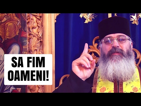 Sa fim oameni! - Parintele Calistrat
