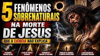 5 FENÔMENOS SOBRENATURAIS NA MORTE DE JESUS QUE A CIÊNCIA NÃO EXPLICA