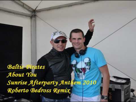 Baltic Pirates - About You (Sunrise Afterparty Anthem 2010) [Roberto Bedross Remix]