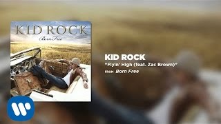 Kid Rock - Flyin&#39; High (feat. Zac Brown)