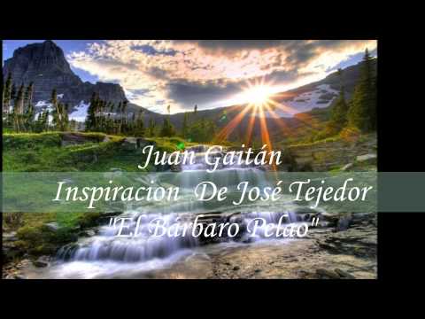 Juan Gaitan - Inspiración de José Tejedor "El Barbaro Pelao"