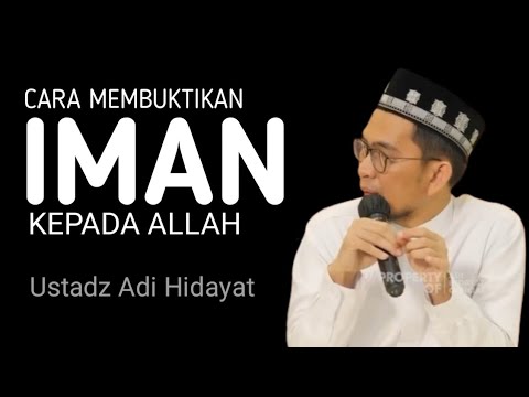Ustadz Adi Hidayat - Cara Membuktikan iman kepada Allah.